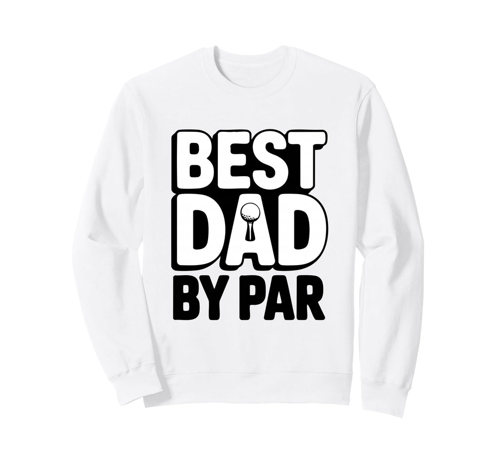 Greatest Dad Par Golf Dad Golfer Sweatshirt - Graphic Print for Adults - T-Shirt, Sweatshirt, Hoodie