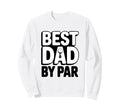 Greatest Dad Par Golf Dad Golfer Sweatshirt - Graphic Print for Adults - T-Shirt, Sweatshirt, Hoodie