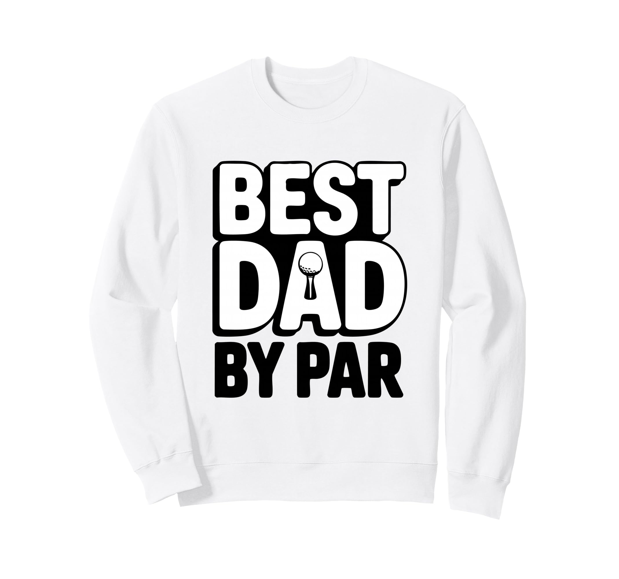 Greatest Dad Par Golf Dad Golfer Sweatshirt - Graphic Print for Adults - T-Shirt, Sweatshirt, Hoodie