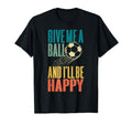 Soccer Give Me Ball Happy Soccer Player T-Shirt - Trendy Graphic Unisex - T-Shirt, Sweatshirt, Hoodie