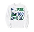 Par Bonus Dad Golf Lover Birthday Sweatshirt - Streetwear Style Men Women - T-Shirt, Sweatshirt, Hoodie