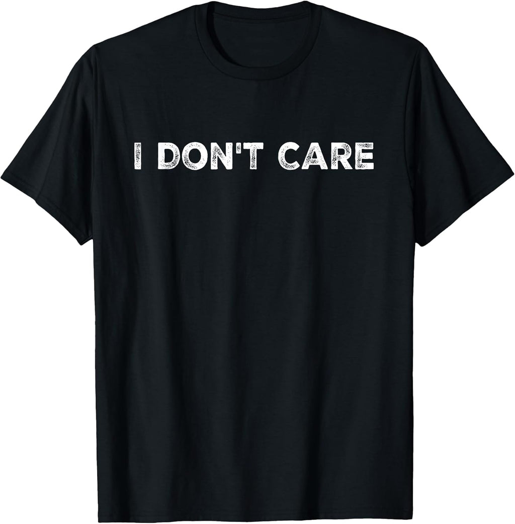 I Don't Care, Funny, Jokes, Sarcastic Quotes for Men - Adult & Kids T-Shirts, Sweatshirts & Hoodies apparel design preview 1