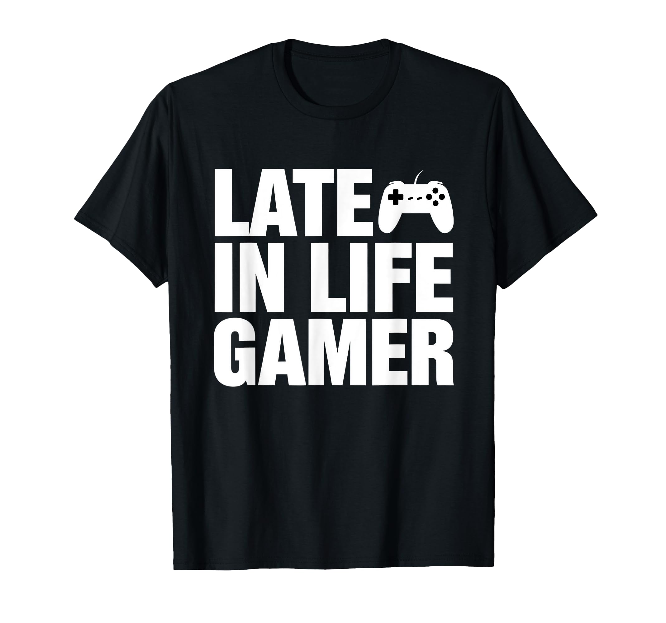 Late Life Gamer Older Senior New Video T-Shirt - Unique Graphic for Adults - T-Shirt, Sweatshirt, Hoodie
