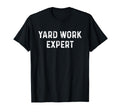 Yard Work Expert Funny Lawn Mower Gift T-Shirt - Fun Novelty Design Unisex - T-Shirt, Sweatshirt, Hoodie