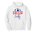 Soccer Daddy Soccer Father Dad Hoodie - Casual Everyday Wear Unisex - T-Shirt, Sweatshirt, Hoodie