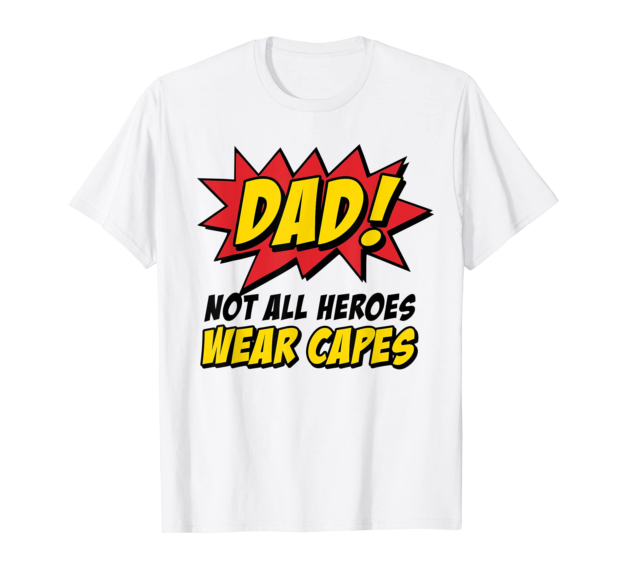 Dad Fathers Day Dad Not All Heroes Wear T-Shirt - Novelty Apparel Unisex - T-Shirt, Sweatshirt, Hoodie