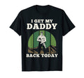 I Get My Daddy Back Today Soldier Home T-Shirt - Novelty Apparel Men Women - T-Shirt, Sweatshirt, Hoodie