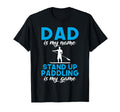 Dad Is My Name Stand Up Paddling Is T-Shirt - Custom Art Print Men Women - T-Shirt, Sweatshirt, Hoodie