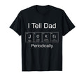 I Tell Dad Jokes Periodically Funny T-Shirt - Custom Art Print Men Women - T-Shirt, Sweatshirt, Hoodie