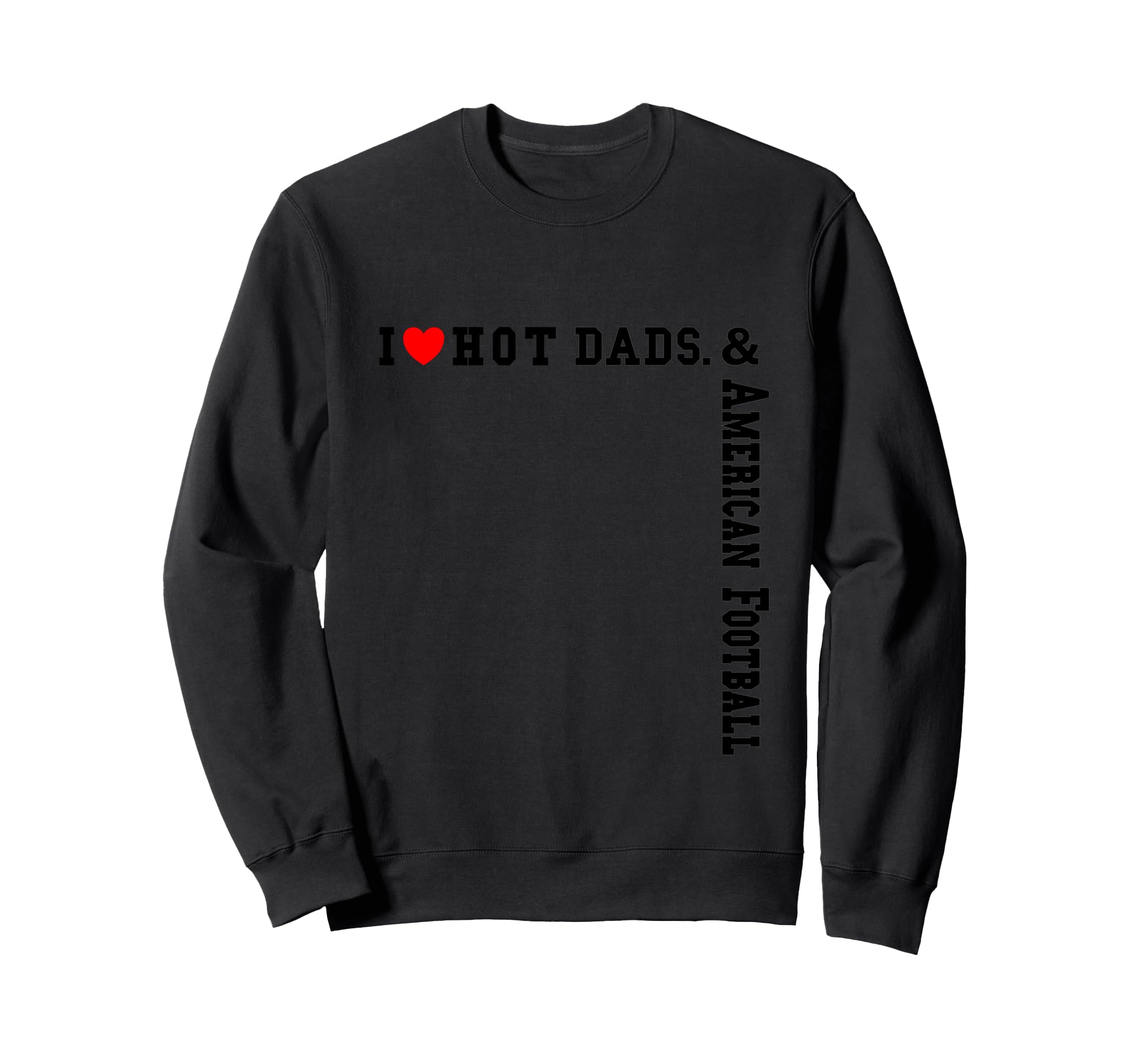 Heart Dads Love Hot Dads I Love Sweatshirt - Custom Art Print for Adults - T-Shirt, Sweatshirt, Hoodie