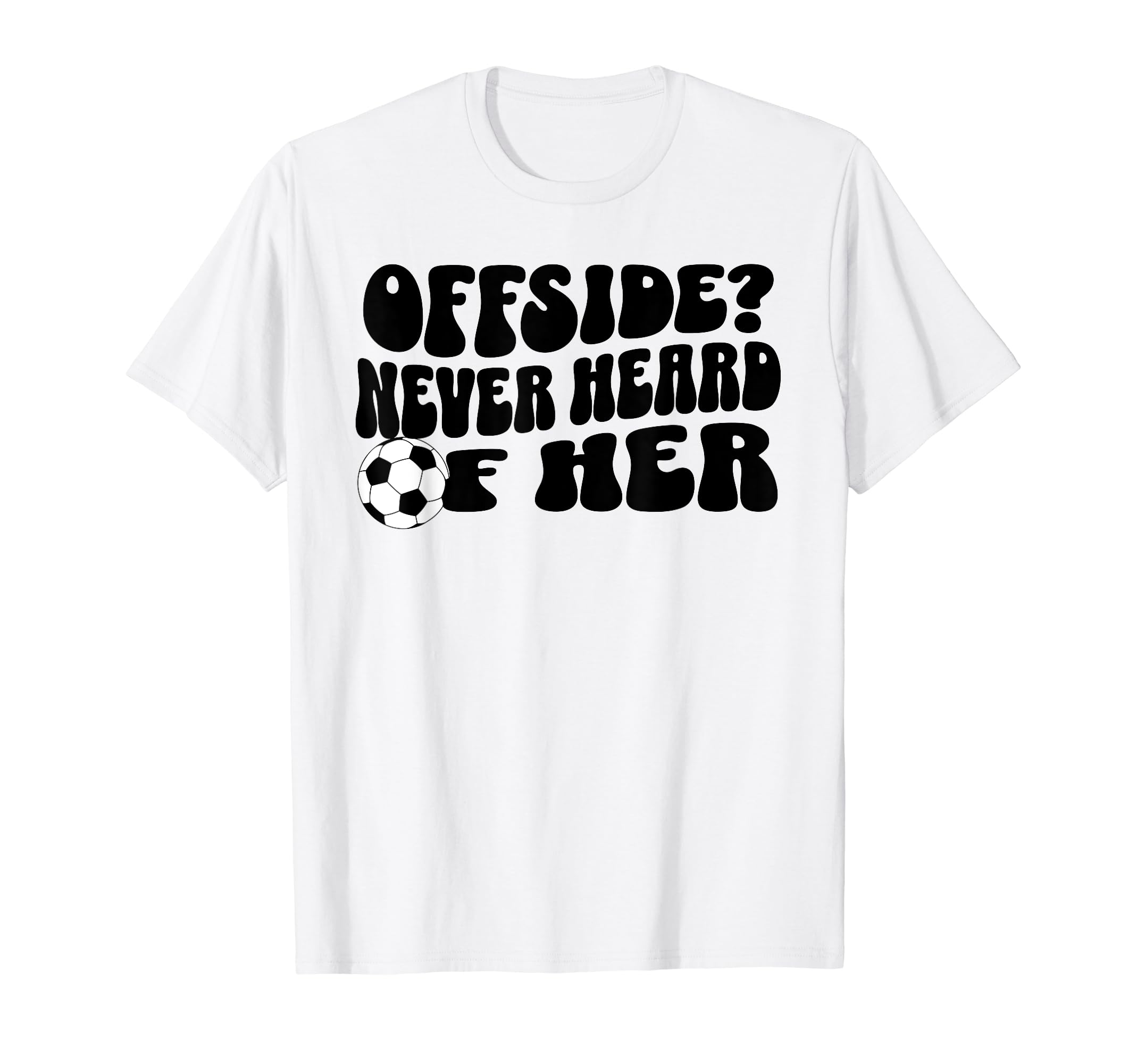 Funny Soccer Mom Offside Never Heard Her T-Shirt - Graphic Print Men Women - T-Shirt, Sweatshirt, Hoodie