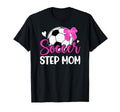 Soccer Step Mom Soccer Player T-Shirt - Casual Everyday Wear for Adults - T-Shirt, Sweatshirt, Hoodie