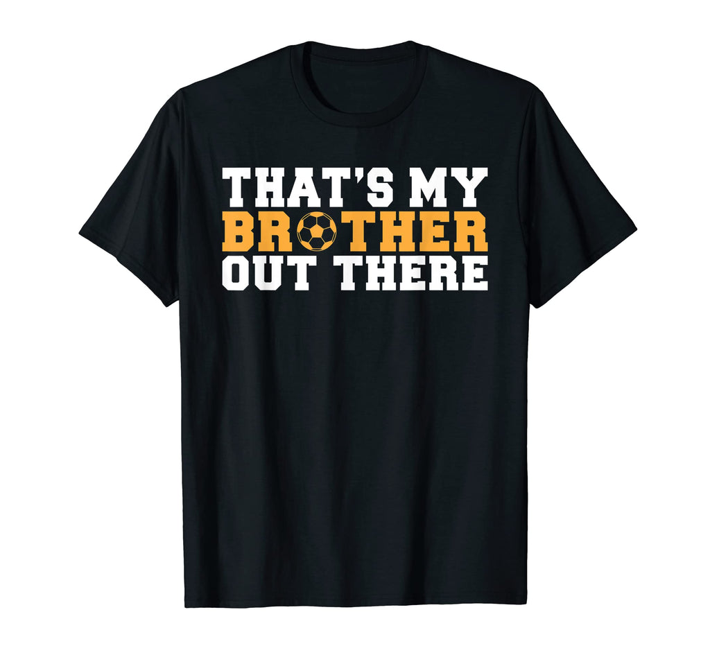 Thats My Brother Out There T-Shirt - Casual Everyday Wear for Adults - T-Shirt, Sweatshirt, Hoodie