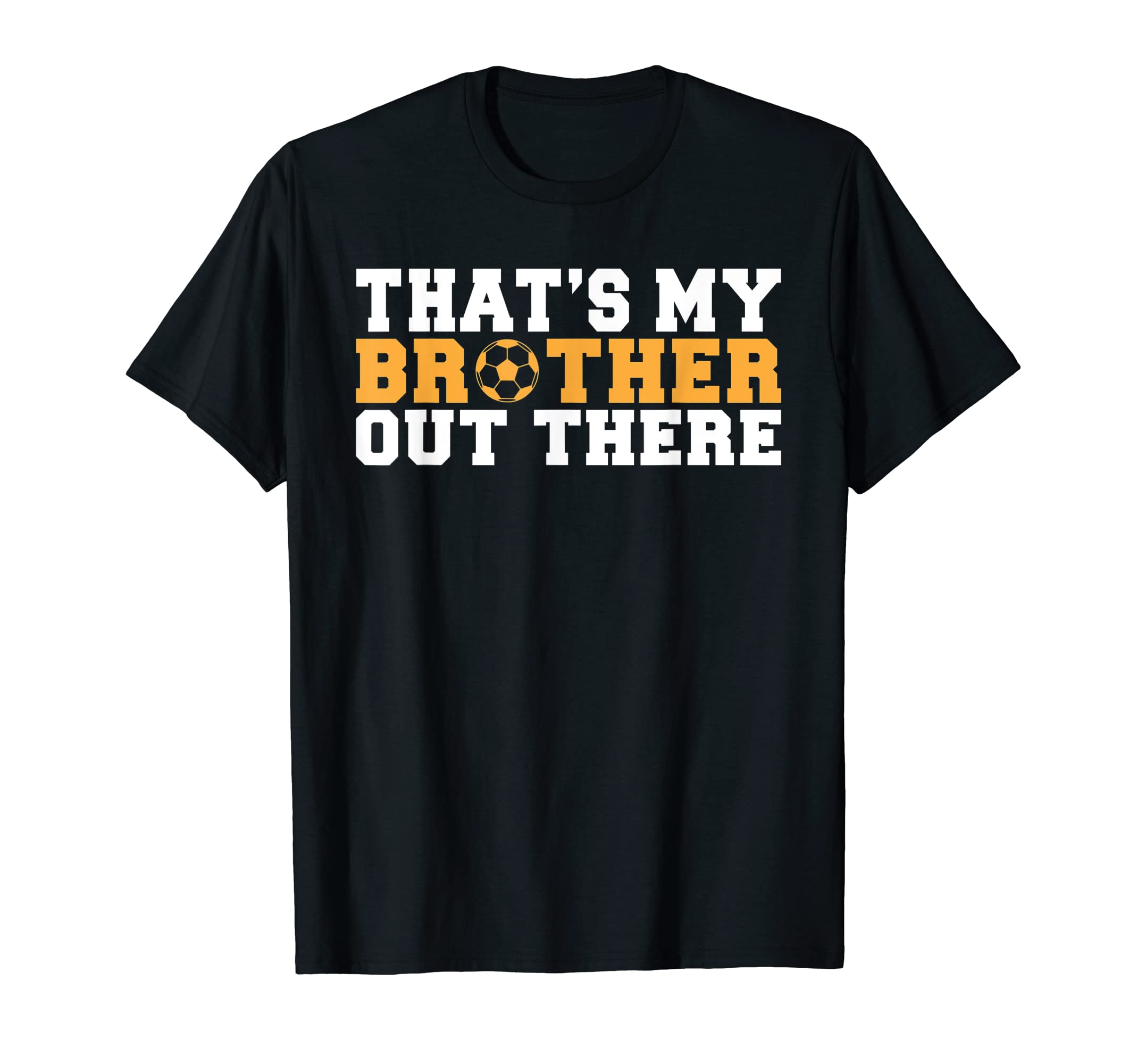 Thats My Brother Out There T-Shirt - Casual Everyday Wear for Adults - T-Shirt, Sweatshirt, Hoodie