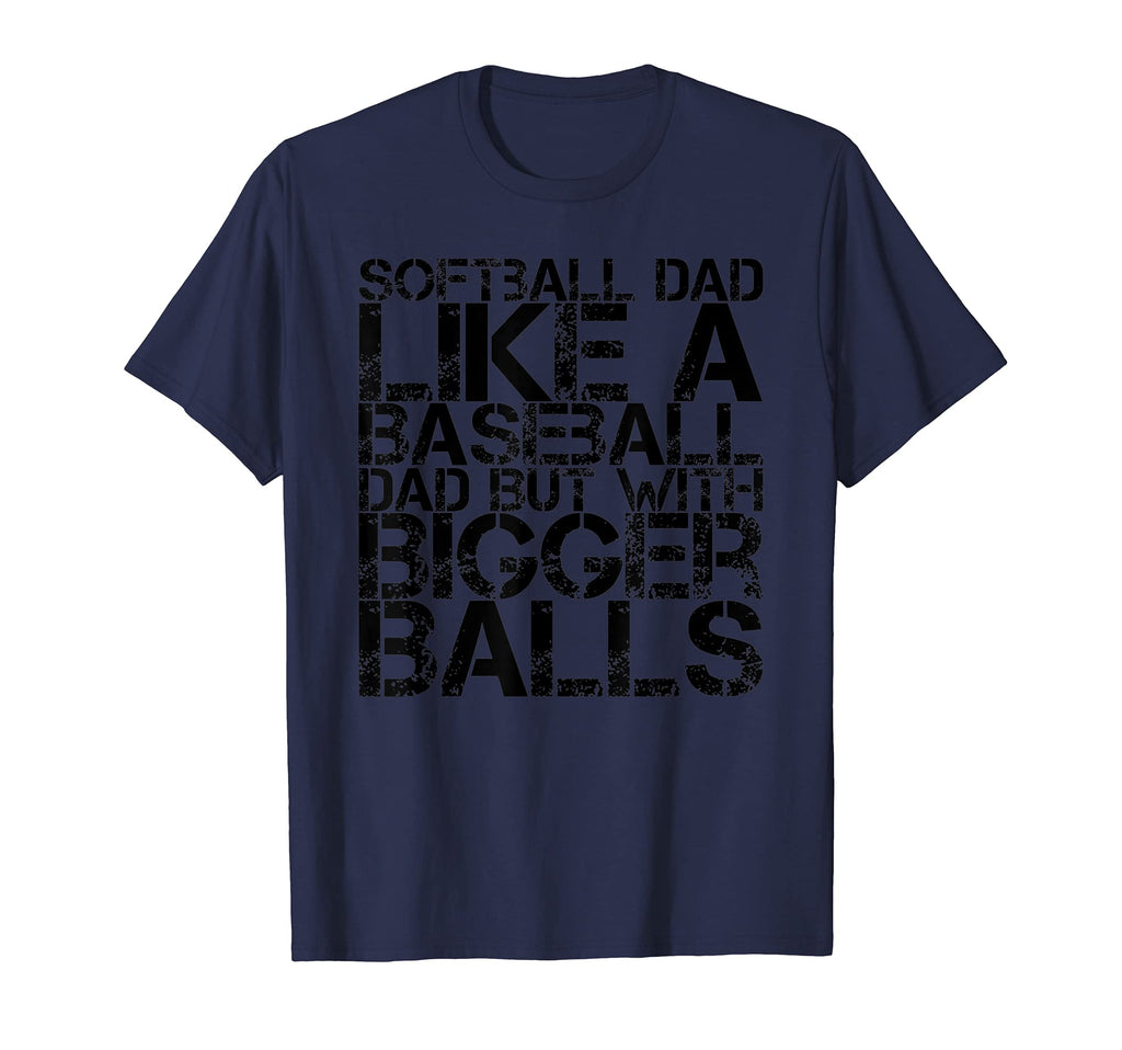 Softball Dad Like Baseball Dad Bigger T-Shirt - Novelty Apparel Unisex - T-Shirt, Sweatshirt, Hoodie