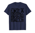 Softball Dad Like Baseball Dad Bigger T-Shirt - Novelty Apparel Unisex - T-Shirt, Sweatshirt, Hoodie