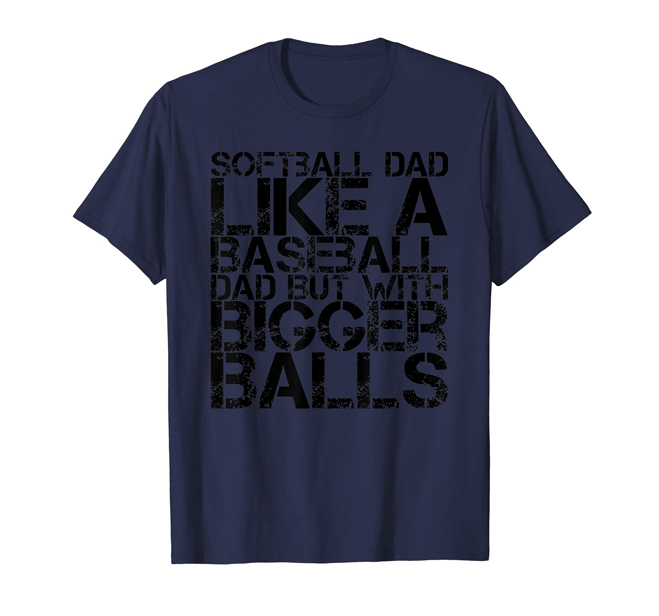 Softball Dad Like Baseball Dad Bigger T-Shirt - Novelty Apparel Unisex - T-Shirt, Sweatshirt, Hoodie