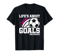 Soccer Soccer Player Lifes About Goals T-Shirt - Streetwear Style Unisex - T-Shirt, Sweatshirt, Hoodie