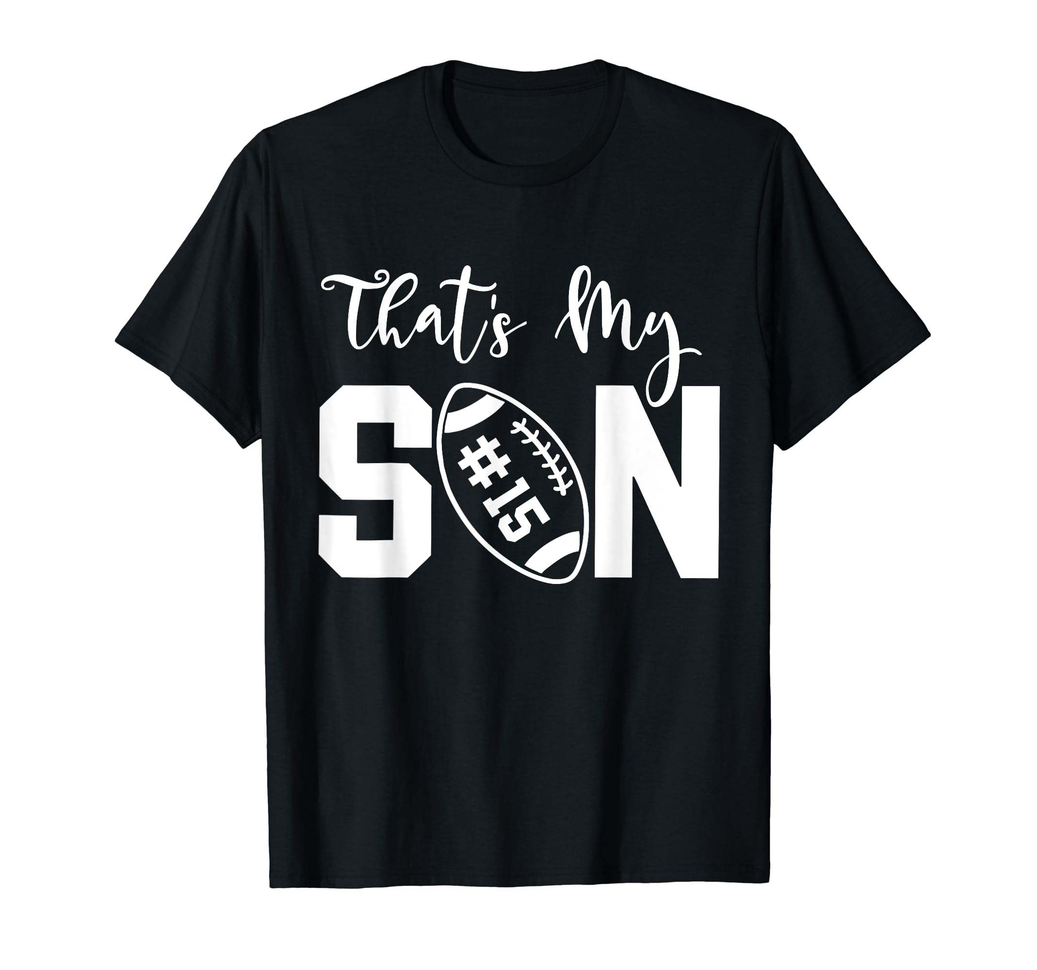 Thats My Son Football 15 Jersey Number T-Shirt - Novelty Apparel Unisex - T-Shirt, Sweatshirt, Hoodie
