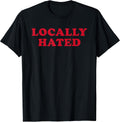 Locally Hated Strong Confirmation Sarcastic Quote - Adult & Kids T-Shirts, Sweatshirts & Hoodies apparel design preview 1