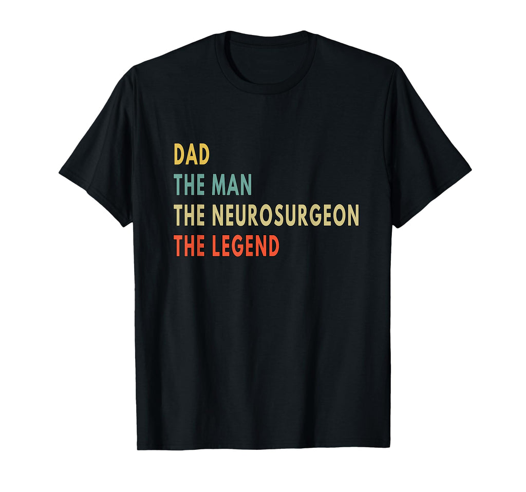 Dad Neurosurgeon Legend T-Shirt - Unique Graphic Men Women - T-Shirt, Sweatshirt, Hoodie