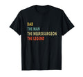 Dad Neurosurgeon Legend T-Shirt - Unique Graphic Men Women - T-Shirt, Sweatshirt, Hoodie