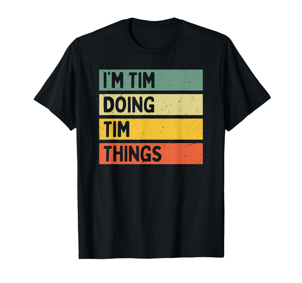 Im Tim Doing Tim Things Funny T-Shirt - Unique Graphic Men Women - T-Shirt, Sweatshirt, Hoodie