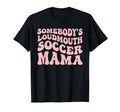 Somebodys Loudmouth Soccer Mama T-Shirt - Minimalist Print Men Women - T-Shirt, Sweatshirt, Hoodie