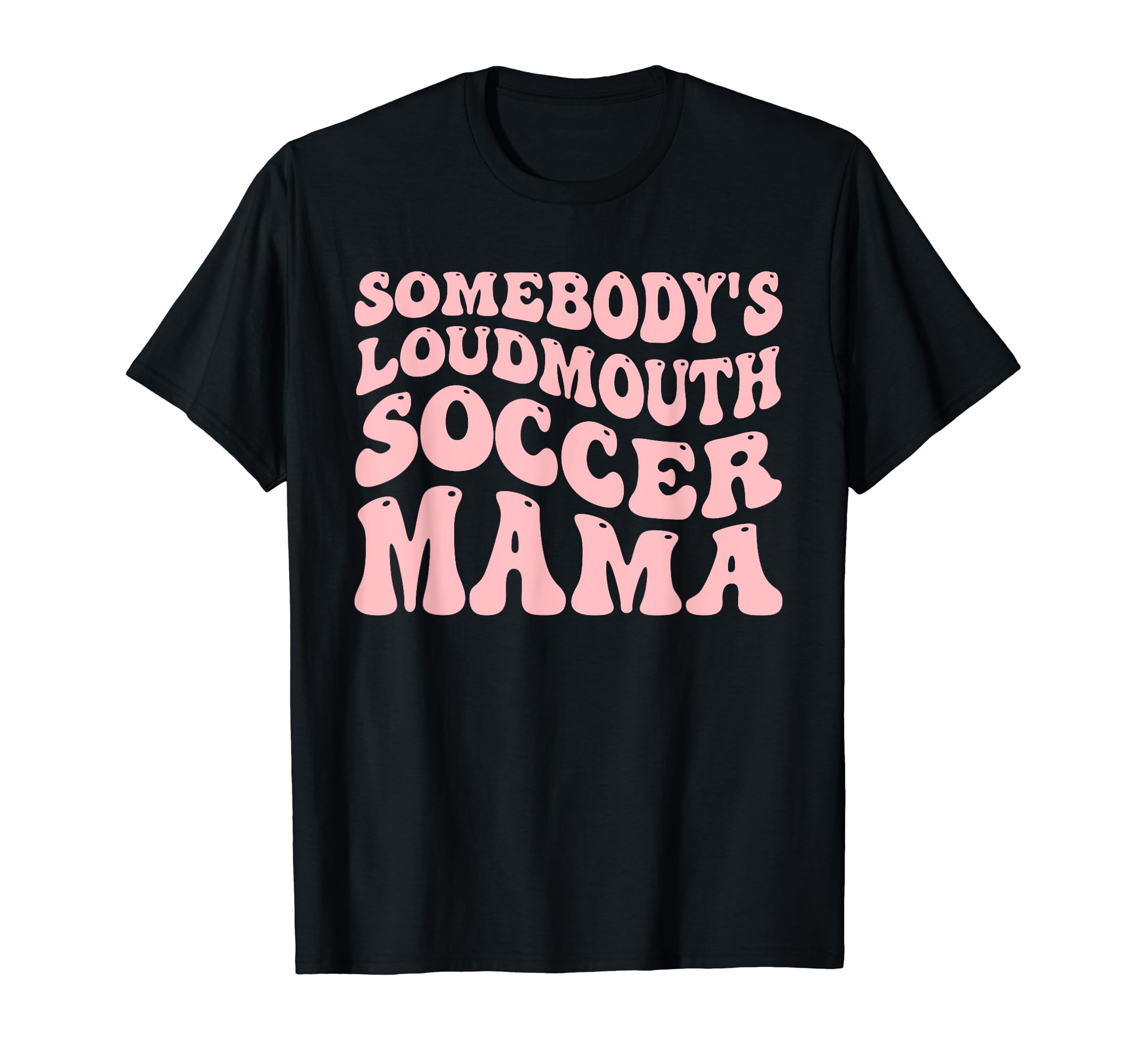 Somebodys Loudmouth Soccer Mama T-Shirt - Minimalist Print Men Women - T-Shirt, Sweatshirt, Hoodie