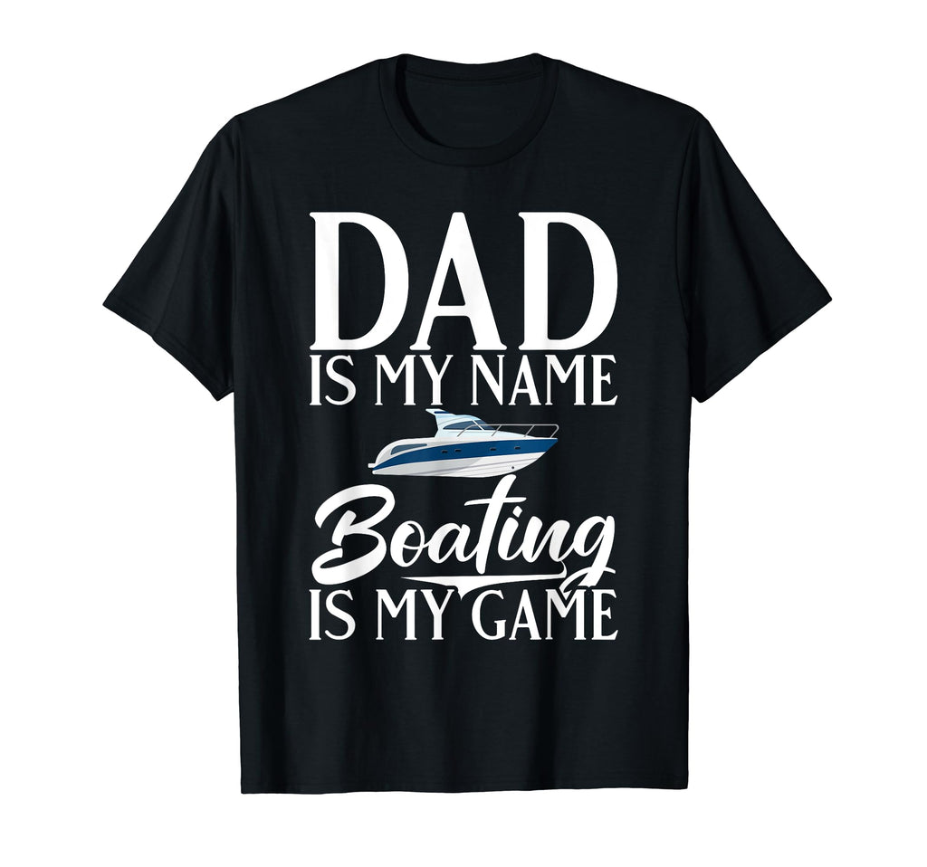 Dad Is My Name Boating Is My Game T-Shirt - Unique Graphic for Adults - T-Shirt, Sweatshirt, Hoodie