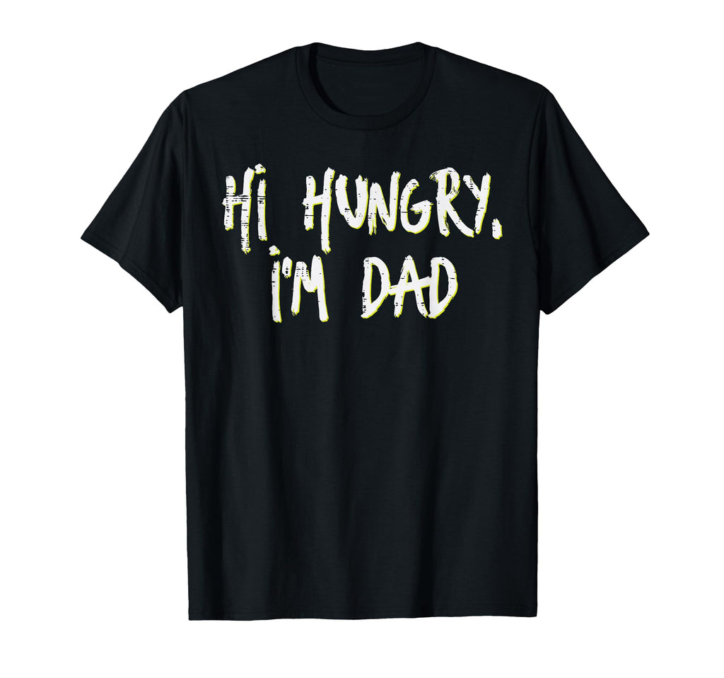 Fathers Day Hi Hungry Im Dad Funny T-Shirt - Streetwear Style for Adults - T-Shirt, Sweatshirt, Hoodie