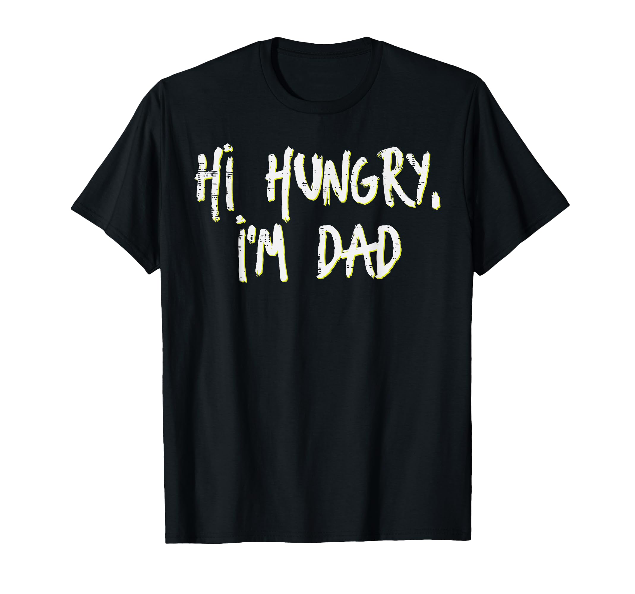 Fathers Day Hi Hungry Im Dad Funny T-Shirt - Streetwear Style for Adults - T-Shirt, Sweatshirt, Hoodie