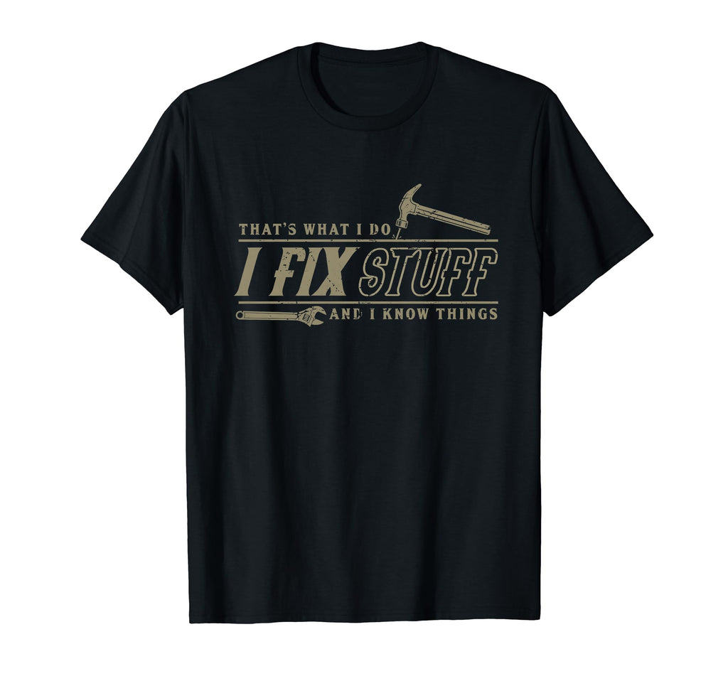 Thats What I Do I Fix Stuff And I Know T-Shirt - Trendy Graphic Unisex - T-Shirt, Sweatshirt, Hoodie