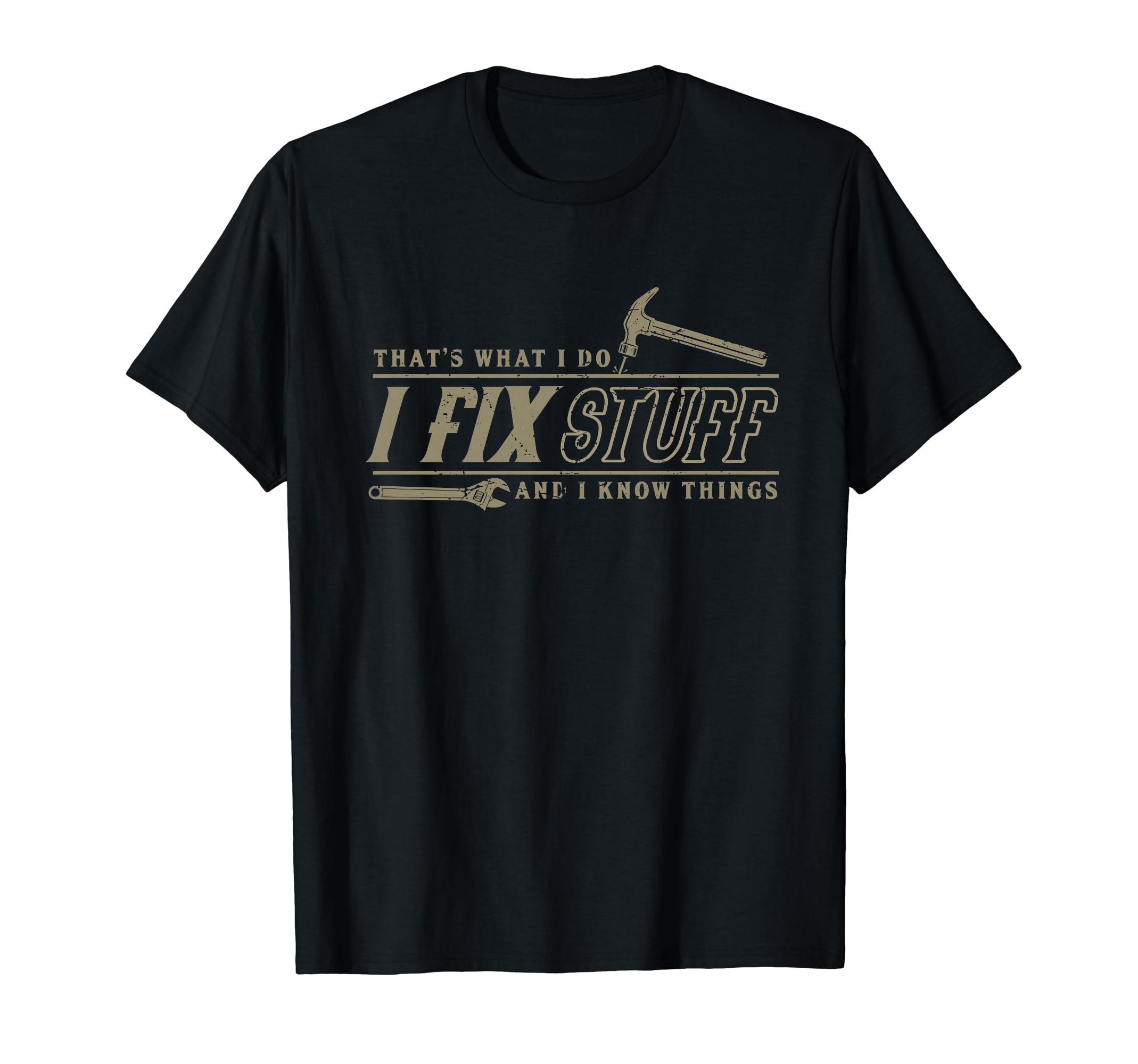 Thats What I Do I Fix Stuff And I Know T-Shirt - Trendy Graphic Unisex - T-Shirt, Sweatshirt, Hoodie