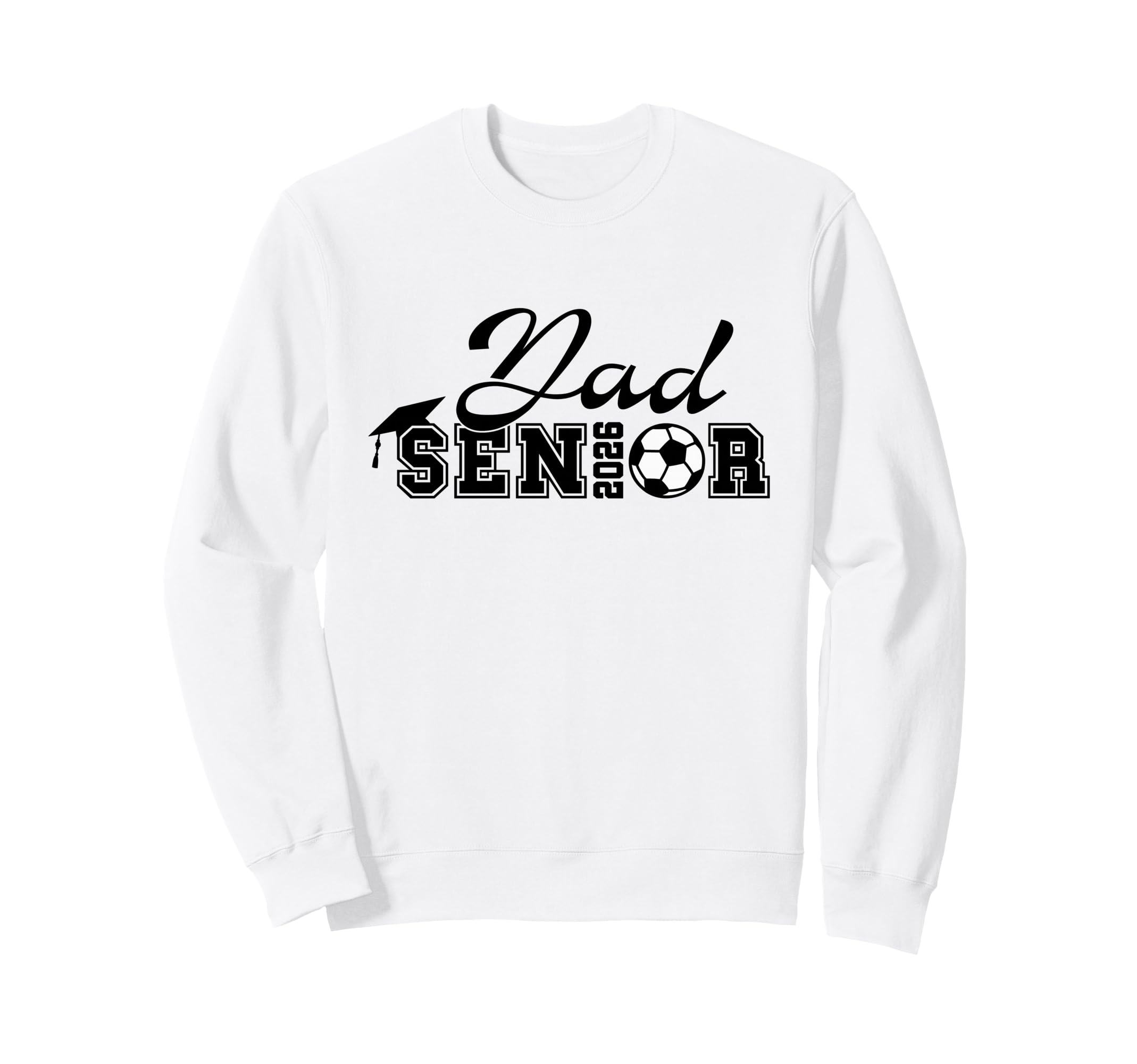 Senior Soccer Dad 2026 Class 2026 Sweatshirt - Streetwear Style for Adults - T-Shirt, Sweatshirt, Hoodie