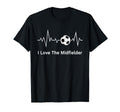 Soccer Midfielders I Love T-Shirt - Fun Novelty Design Men Women - T-Shirt, Sweatshirt, Hoodie