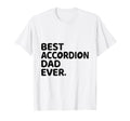 Best Accordion Dad Ever Accordions T-Shirt - Fun Novelty Design Unisex - T-Shirt, Sweatshirt, Hoodie