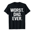 Funny Dad Worst Dad Ever Joke Gifts T-Shirt - Fun Novelty Design Unisex - T-Shirt, Sweatshirt, Hoodie