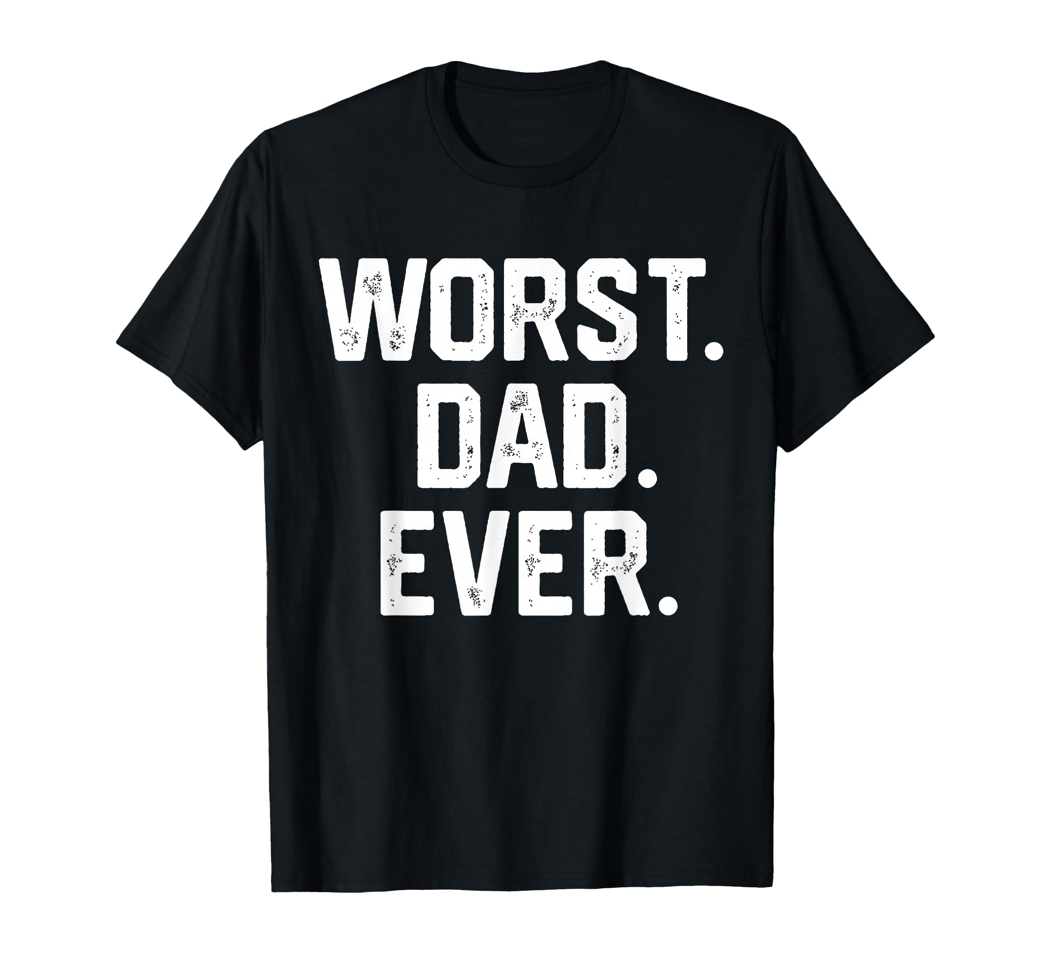 Funny Dad Worst Dad Ever Joke Gifts T-Shirt - Fun Novelty Design Unisex - T-Shirt, Sweatshirt, Hoodie