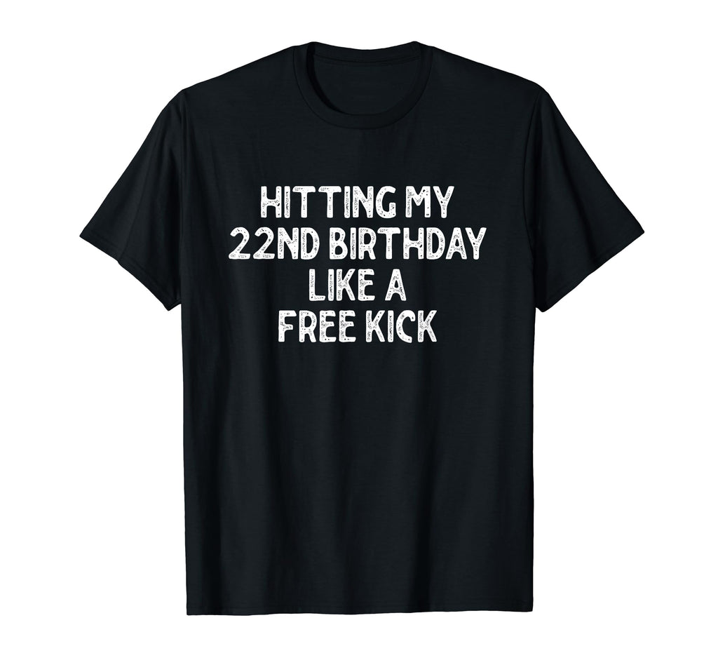 Hitting My 22Nd Birthday Like Free T-Shirt - Unique Graphic for Adults - T-Shirt, Sweatshirt, Hoodie