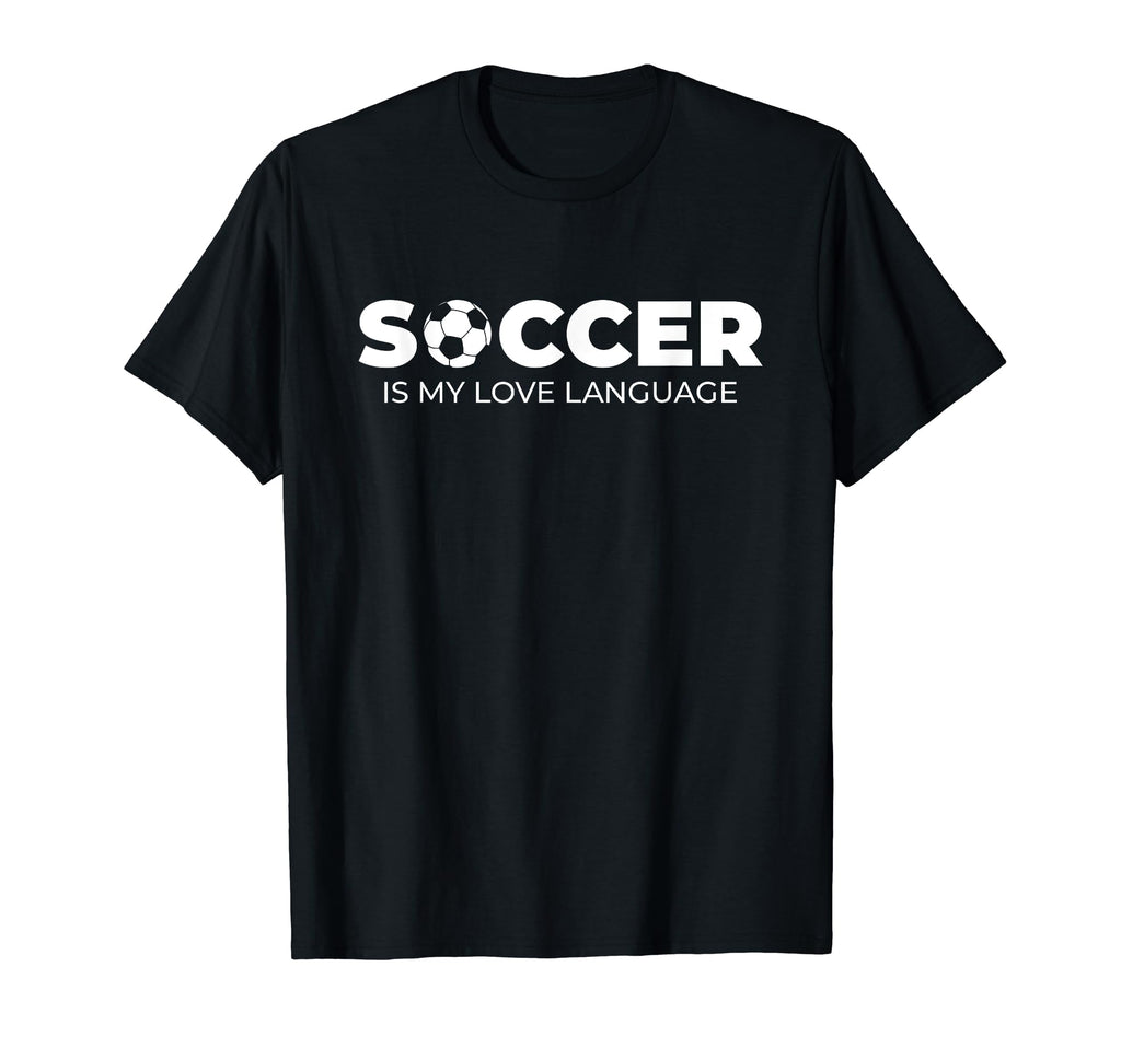 Soccer Is My Love Language Soccer T-Shirt - Novelty Apparel for Adults - T-Shirt, Sweatshirt, Hoodie