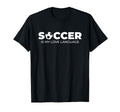 Soccer Is My Love Language Soccer T-Shirt - Novelty Apparel for Adults - T-Shirt, Sweatshirt, Hoodie