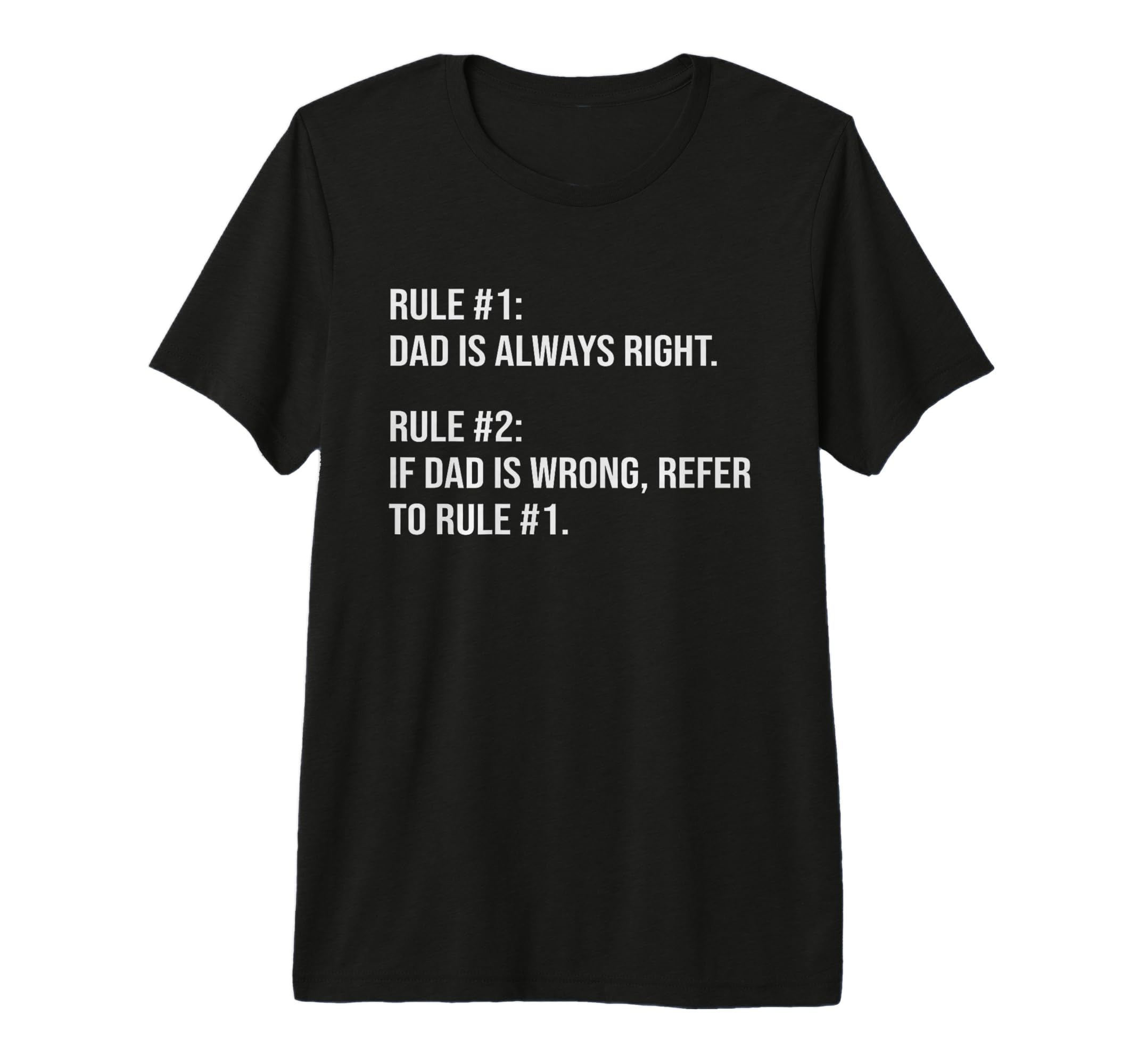 Dad Is Always Right Never Wrong T-Shirt - Custom Art Print for Adults - T-Shirt, Sweatshirt, Hoodie