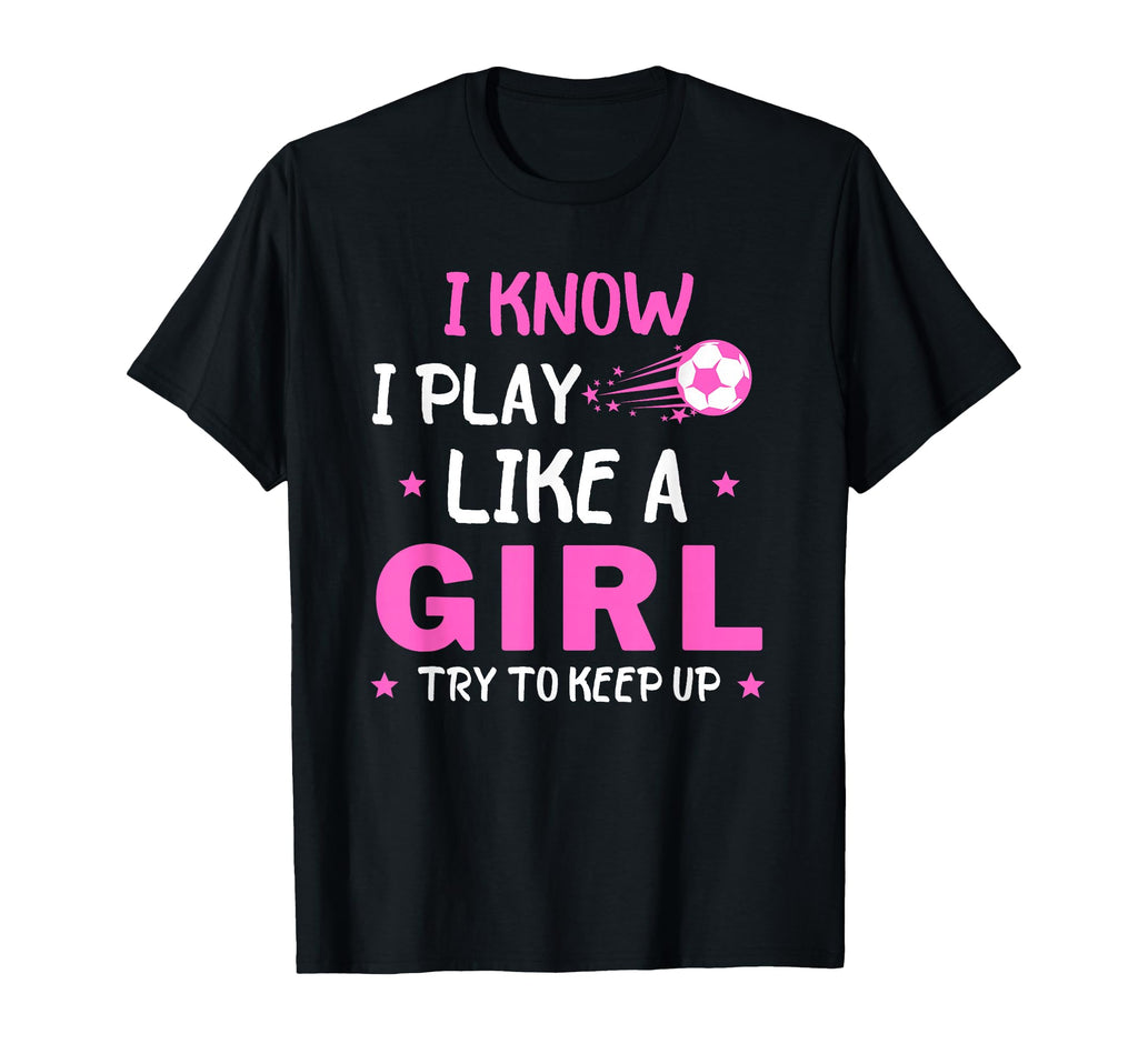 I Know I Play Like Soccer T-Shirt - Graphic Print Men Women - T-Shirt, Sweatshirt, Hoodie