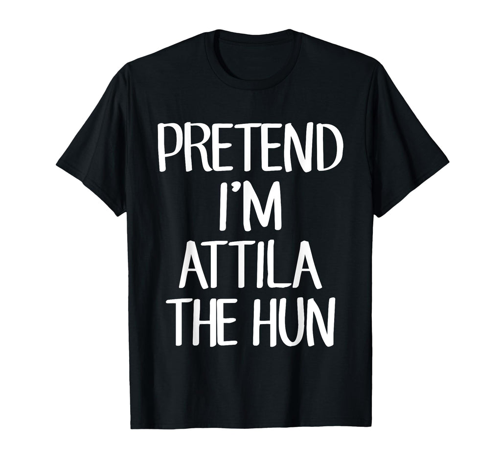 Pretend Im Attila Hun Costume Family T-Shirt - Unique Graphic for Adults - T-Shirt, Sweatshirt, Hoodie