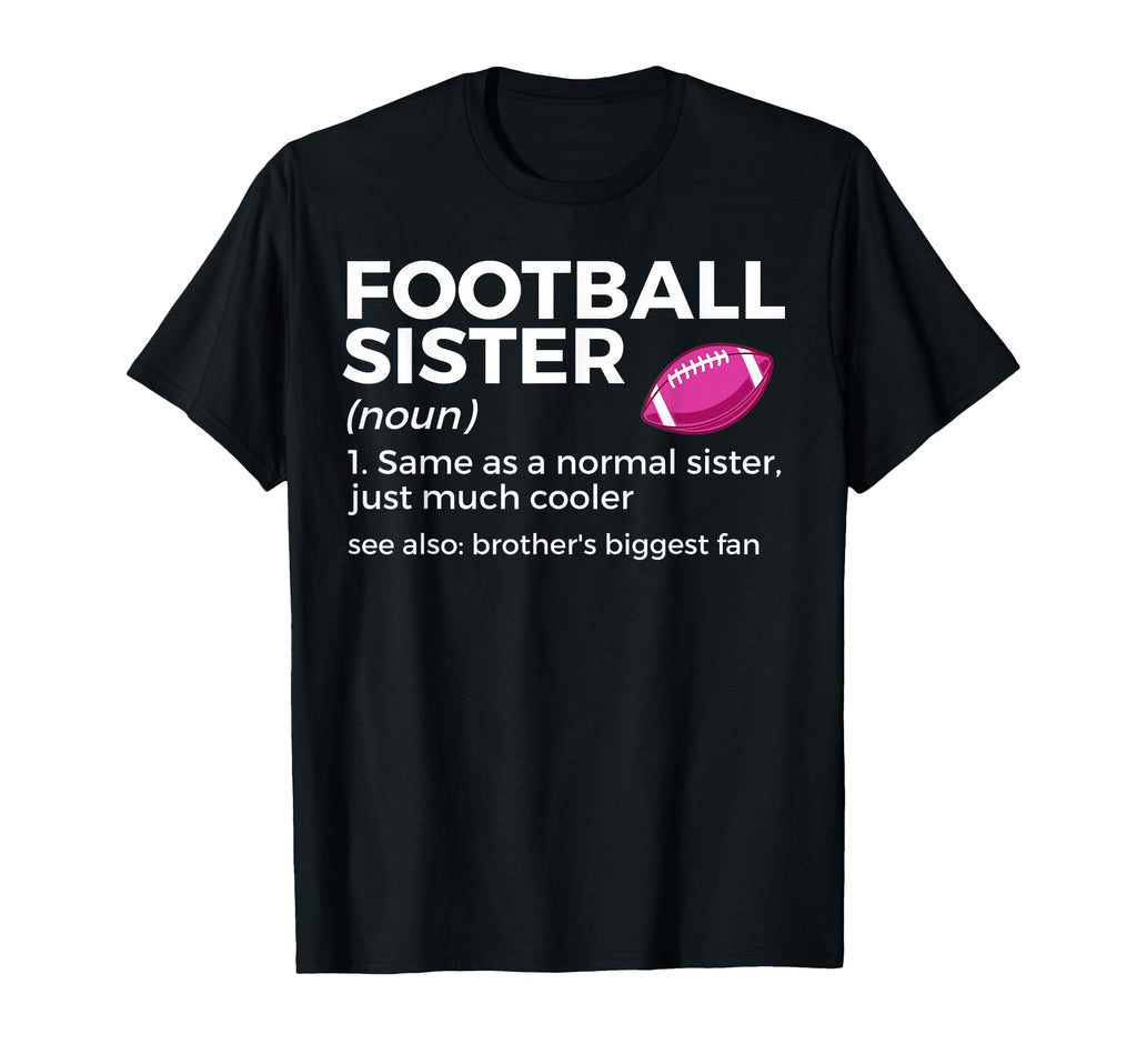 Funny Football Sister Definition T-Shirt - Custom Art Print Unisex - T-Shirt, Sweatshirt, Hoodie