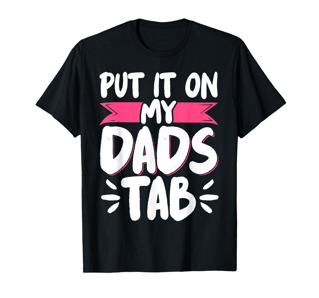 Put It My Dads Tab T-Shirt - Trendy Graphic Men Women - T-Shirt, Sweatshirt, Hoodie