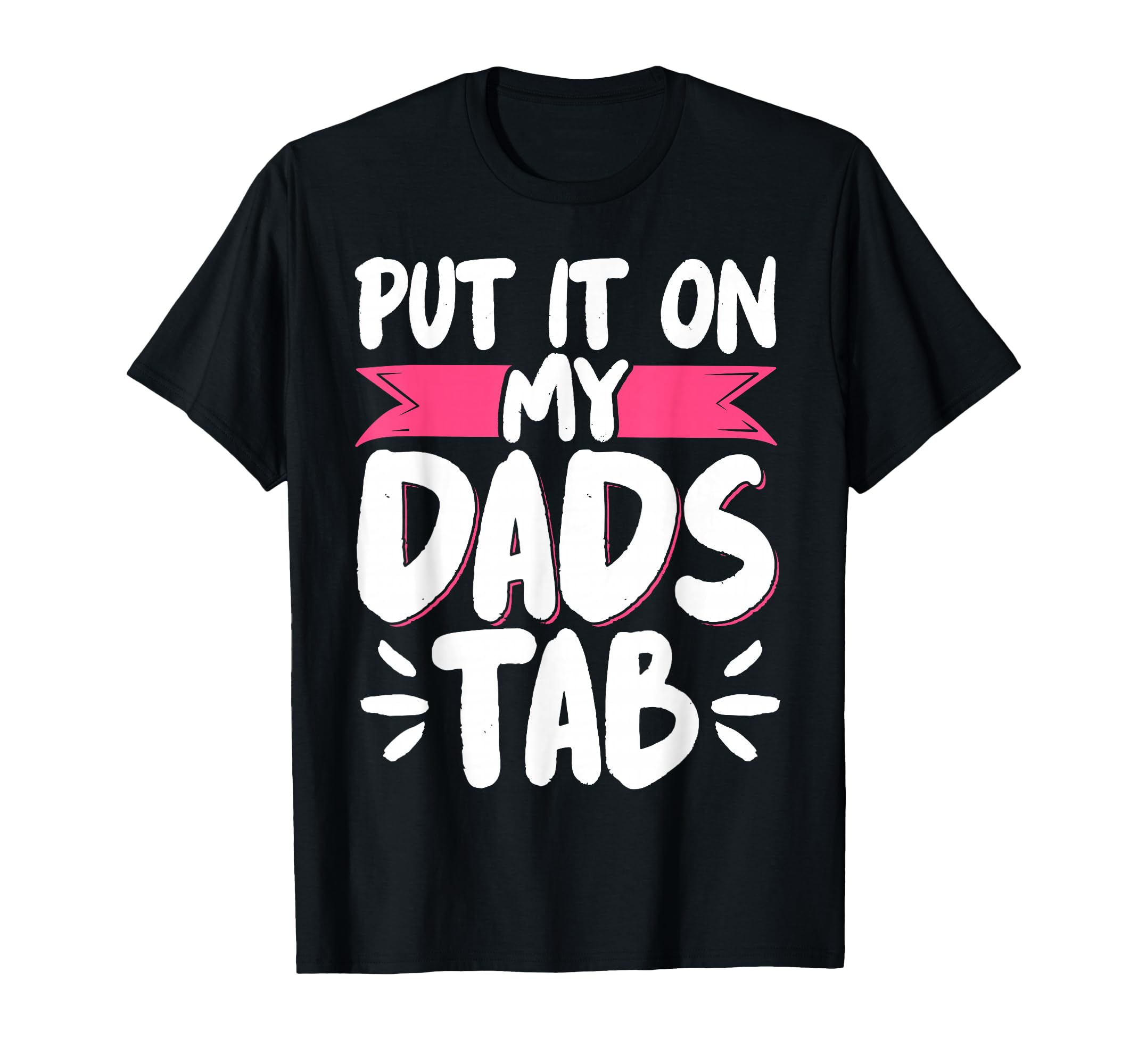 Put It My Dads Tab T-Shirt - Trendy Graphic Men Women - T-Shirt, Sweatshirt, Hoodie