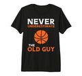 Never Underestimate Old Guy Basketball T-Shirt - Unique Graphic Unisex - T-Shirt, Sweatshirt, Hoodie