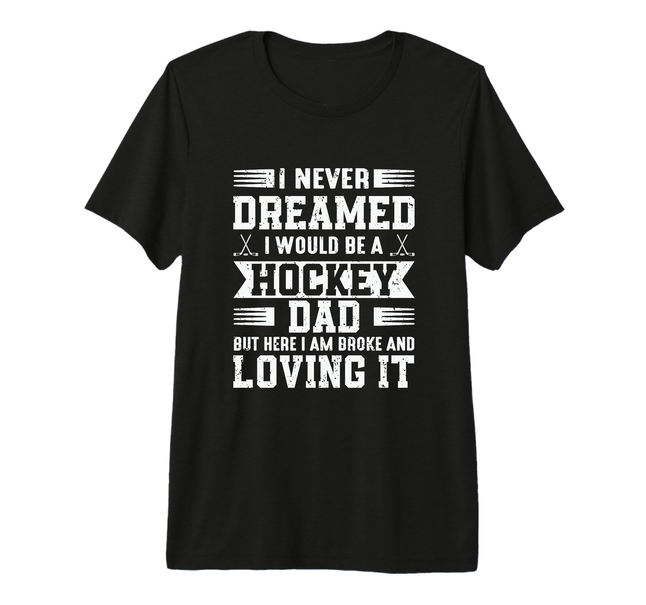I Never Dreamed I Would Be Hockey Dad T-Shirt - Minimalist Print Unisex - T-Shirt, Sweatshirt, Hoodie